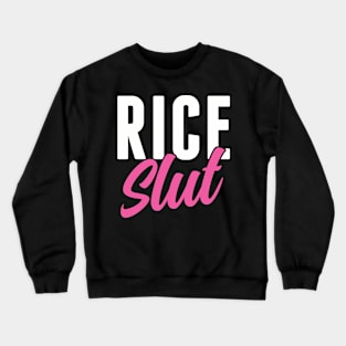 Rice Slut Funny Rice Lover Crewneck Sweatshirt